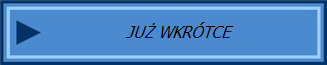 JUŻ WKRÓTCE